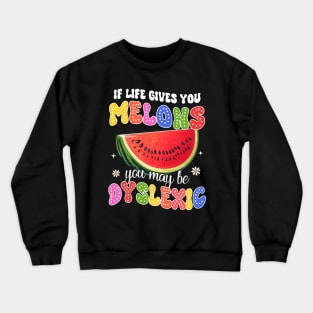 Reading Teacher If Life Gives You Melons You May Be Dyslexic Crewneck Sweatshirt